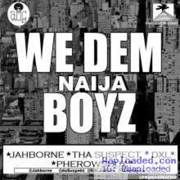 Jahborne - We Dem Naija Boyz ft Tha Suspect, DXL, Pherowshuz